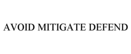 AVOID MITIGATE DEFEND trademark