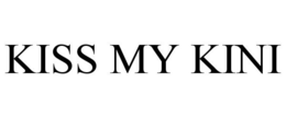 KISS MY KINI trademark