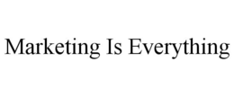 MARKETING IS EVERYTHING trademark