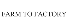 FARM TO FACTORY trademark