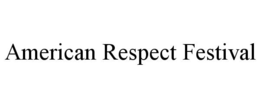 AMERICAN RESPECT FESTIVAL trademark