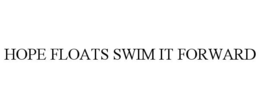 HOPE FLOATS SWIM IT FORWARD trademark