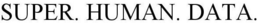 SUPER. HUMAN. DATA. trademark