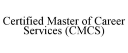 CERTIFIED MASTER OF CAREER SERVICES (CMCS) trademark