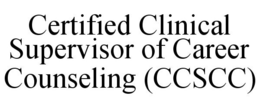 CERTIFIED CLINICAL SUPERVISOR OF CAREERCOUNSELING (CCSCC) trademark