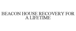 BEACON HOUSE RECOVERY FOR A LIFETIME trademark