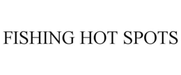FISHING HOT SPOTS trademark