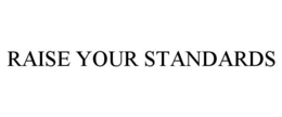 RAISE YOUR STANDARDS trademark
