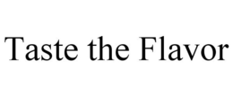 TASTE THE FLAVOR trademark