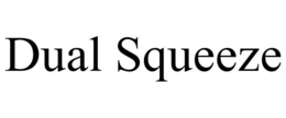 DUAL SQUEEZE trademark