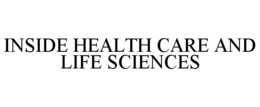 INSIDE HEALTH CARE AND LIFE SCIENCES trademark