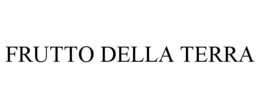 FRUTTO DELLA TERRA trademark