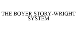 THE BOYER STORY-WRIGHT SYSTEM trademark