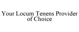 YOUR LOCUM TENENS PROVIDER OF CHOICE trademark