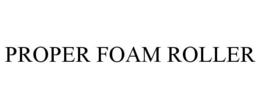 PROPER FOAM ROLLER trademark