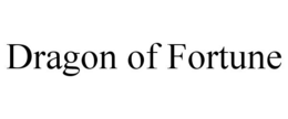 DRAGON OF FORTUNE trademark