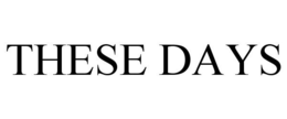 THESE DAYS trademark