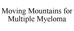 MOVING MOUNTAINS FOR MULTIPLE MYELOMA trademark