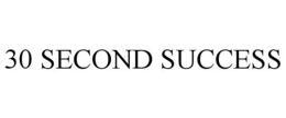 30 SECOND SUCCESS trademark