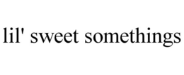 LIL' SWEET SOMETHINGS trademark