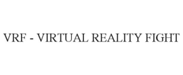 VRF - VIRTUAL REALITY FIGHT trademark