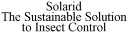 SOLARID THE SUSTAINABLE SOLUTION TO INSECT CONTROL trademark