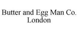 BUTTER AND EGG MAN CO. LONDON trademark