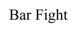 BAR FIGHT trademark