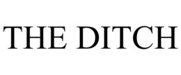 THE DITCH trademark
