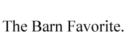 THE BARN FAVORITE. trademark