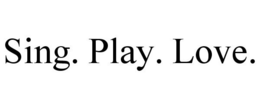 SING. PLAY. LOVE. trademark