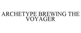 ARCHETYPE BREWING THE VOYAGER trademark
