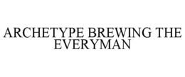 ARCHETYPE BREWING THE EVERYMAN trademark