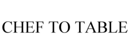 CHEF TO TABLE trademark