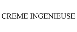 CREME INGENIEUSE trademark