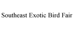 SOUTHEAST EXOTIC BIRD FAIR trademark