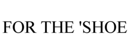 FOR THE 'SHOE trademark