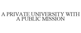 A PRIVATE UNIVERSITY WITH A PUBLIC MISSION trademark