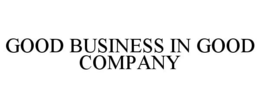 GOOD BUSINESS IN GOOD COMPANY trademark