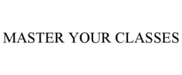 MASTER YOUR CLASSES trademark