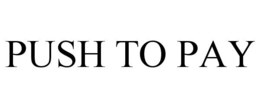 PUSH TO PAY trademark