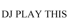DJ PLAY THIS trademark