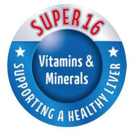SUPER 16 VITAMINS & MINERALS SUPPORTING A HEALTHY LIVER trademark