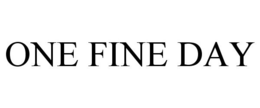 ONE FINE DAY trademark