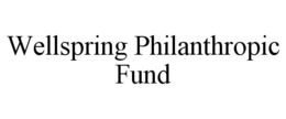 WELLSPRING PHILANTHROPIC FUND trademark
