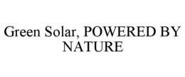 GREEN SOLAR, POWERED BY NATURE trademark