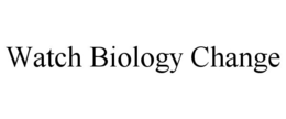 WATCH BIOLOGY CHANGE trademark