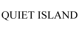 QUIET ISLAND trademark