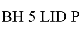 BH 5 LID P trademark