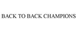 BACK TO BACK CHAMPIONS trademark